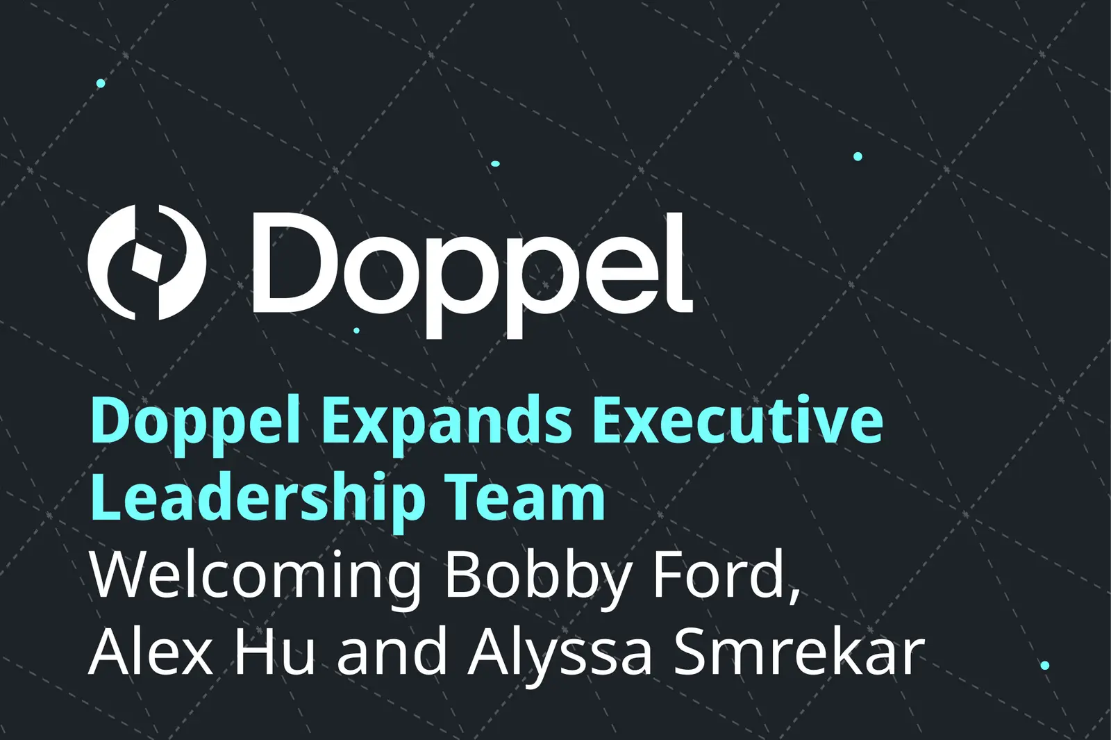 Doppel welcomes Bobby Ford, Alex Hu, and and Alyssa Smrekar to leadership roles.